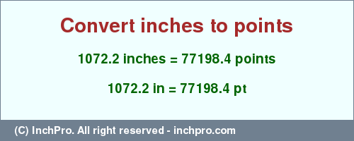 Result converting 1072.2 inches to pt = 77198.4 points