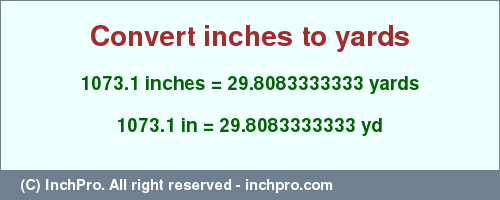 Result converting 1073.1 inches to yd = 29.8083333333 yards
