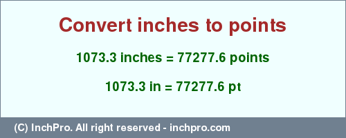 Result converting 1073.3 inches to pt = 77277.6 points