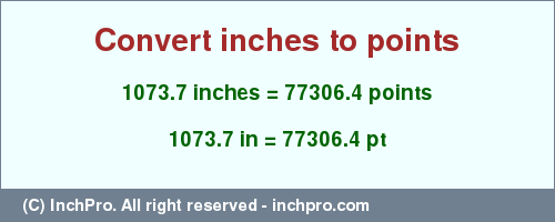 Result converting 1073.7 inches to pt = 77306.4 points