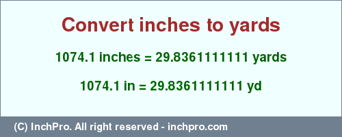 Result converting 1074.1 inches to yd = 29.8361111111 yards