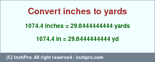 Result converting 1074.4 inches to yd = 29.8444444444 yards