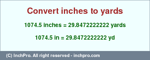 Result converting 1074.5 inches to yd = 29.8472222222 yards