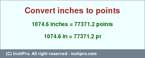 Result converting 1074.6 inches to pt = 77371.2 points