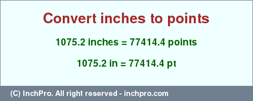 Result converting 1075.2 inches to pt = 77414.4 points