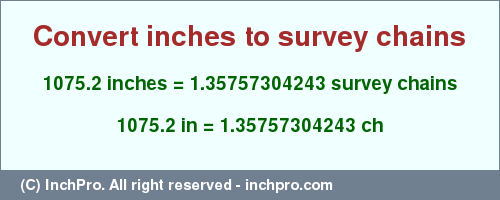 Result converting 1075.2 inches to ch = 1.35757304243 survey chains