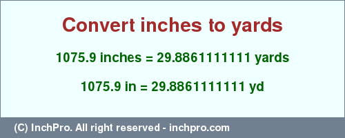 Result converting 1075.9 inches to yd = 29.8861111111 yards