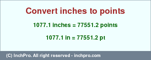Result converting 1077.1 inches to pt = 77551.2 points