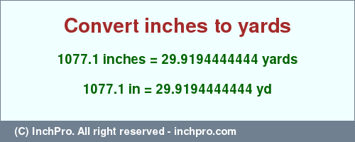 Result converting 1077.1 inches to yd = 29.9194444444 yards