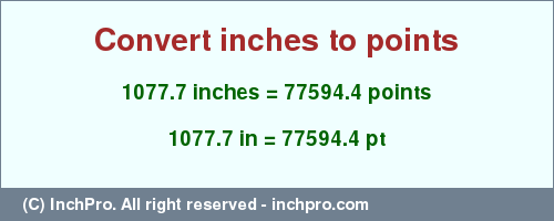 Result converting 1077.7 inches to pt = 77594.4 points
