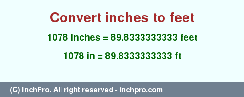 Result converting 1078 inches to ft = 89.8333333333 feet