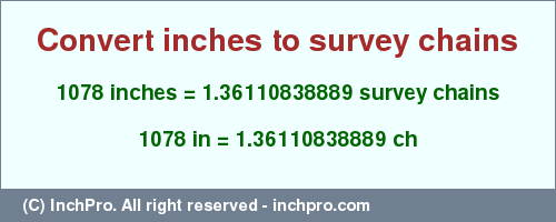 Result converting 1078 inches to ch = 1.36110838889 survey chains