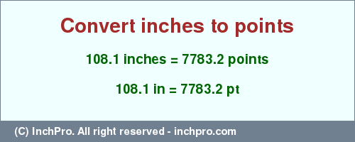 Result converting 108.1 inches to pt = 7783.2 points