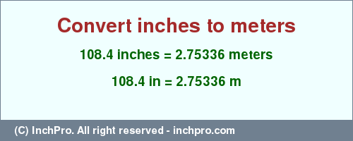 Result converting 108.4 inches to m = 2.75336 meters