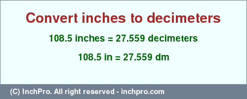 Result converting 108.5 inches to dm = 27.559 decimeters