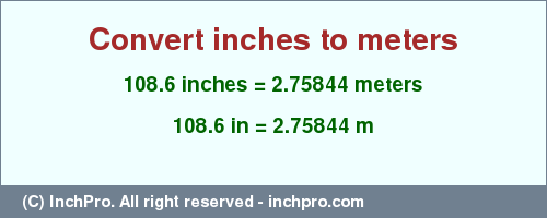 Result converting 108.6 inches to m = 2.75844 meters