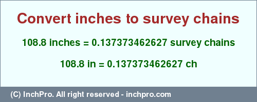 Result converting 108.8 inches to ch = 0.137373462627 survey chains