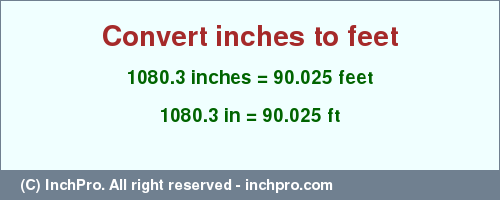 Result converting 1080.3 inches to ft = 90.025 feet