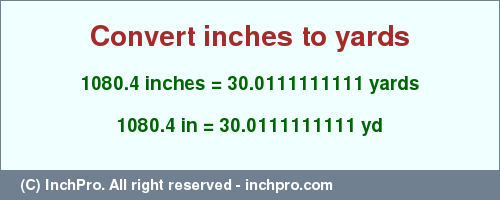 Result converting 1080.4 inches to yd = 30.0111111111 yards