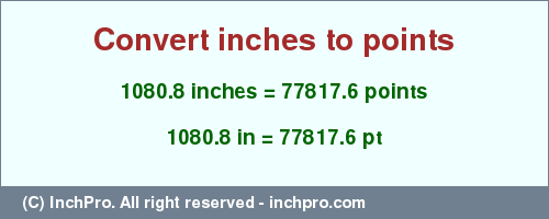 Result converting 1080.8 inches to pt = 77817.6 points