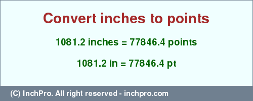 Result converting 1081.2 inches to pt = 77846.4 points