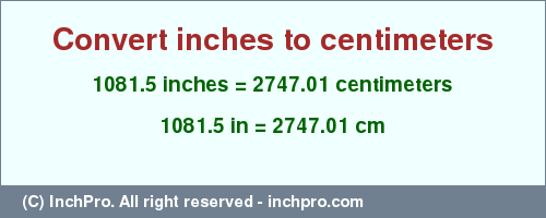 Result converting 1081.5 inches to cm = 2747.01 centimeters