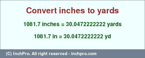Result converting 1081.7 inches to yd = 30.0472222222 yards