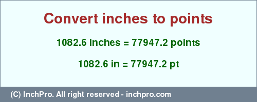 Result converting 1082.6 inches to pt = 77947.2 points
