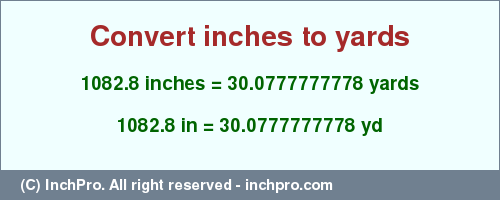 Result converting 1082.8 inches to yd = 30.0777777778 yards