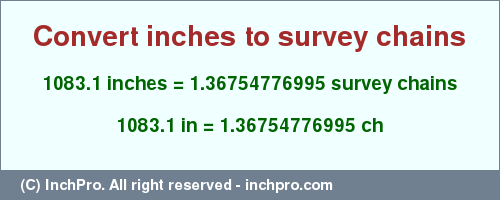 Result converting 1083.1 inches to ch = 1.36754776995 survey chains