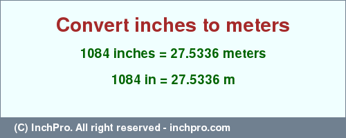 Result converting 1084 inches to m = 27.5336 meters