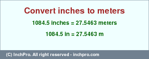 Result converting 1084.5 inches to m = 27.5463 meters