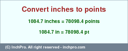 Result converting 1084.7 inches to pt = 78098.4 points