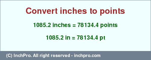 Result converting 1085.2 inches to pt = 78134.4 points