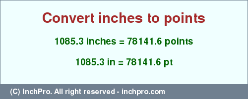 Result converting 1085.3 inches to pt = 78141.6 points