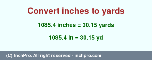 Result converting 1085.4 inches to yd = 30.15 yards