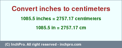 Result converting 1085.5 inches to cm = 2757.17 centimeters