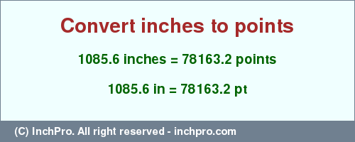 Result converting 1085.6 inches to pt = 78163.2 points