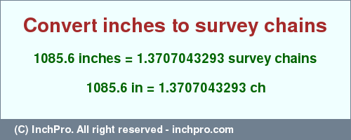 Result converting 1085.6 inches to ch = 1.3707043293 survey chains