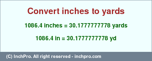 Result converting 1086.4 inches to yd = 30.1777777778 yards
