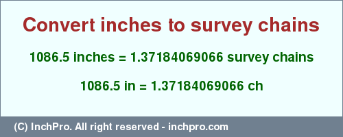 Result converting 1086.5 inches to ch = 1.37184069066 survey chains