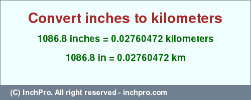 Result converting 1086.8 inches to km = 0.02760472 kilometers