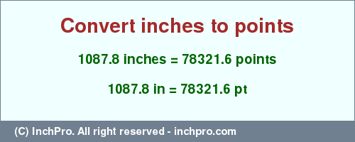 Result converting 1087.8 inches to pt = 78321.6 points
