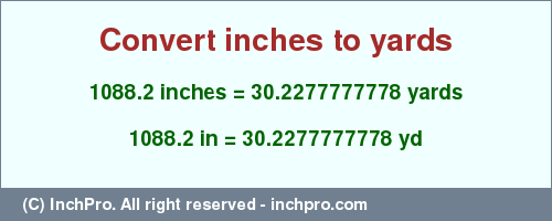 Result converting 1088.2 inches to yd = 30.2277777778 yards