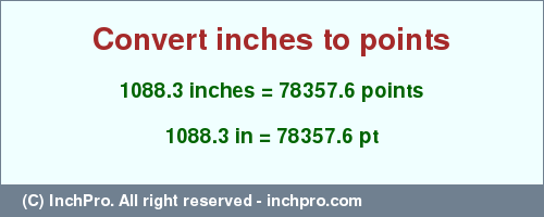 Result converting 1088.3 inches to pt = 78357.6 points