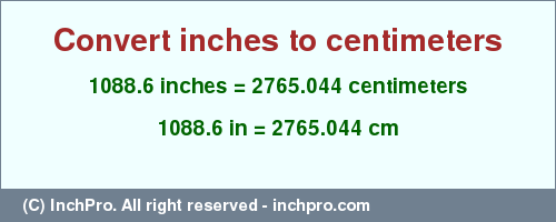 Result converting 1088.6 inches to cm = 2765.044 centimeters