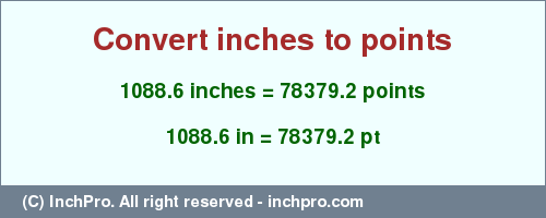 Result converting 1088.6 inches to pt = 78379.2 points