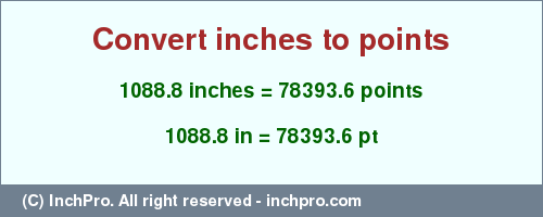 Result converting 1088.8 inches to pt = 78393.6 points