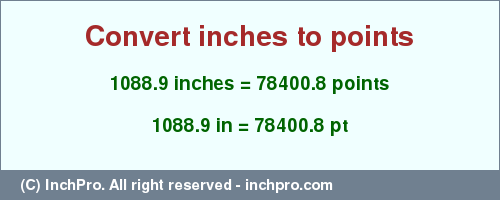 Result converting 1088.9 inches to pt = 78400.8 points