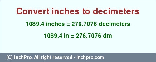 Result converting 1089.4 inches to dm = 276.7076 decimeters